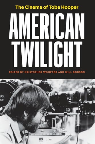 American Twilight: The Cinema of Tobe Hooper von University of Texas Press